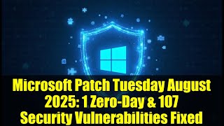 Microsoft Patch Tuesday August 2025 1 Zero-Day & 107 Security Vulnerabilities Fixed