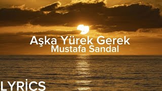 Mustafa Sandal - Aşka Yürek Gerek (Lyrics/Şarkı Sözleri)