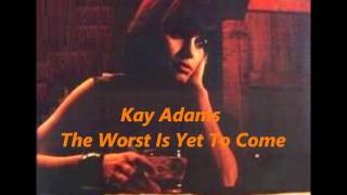 Watch Kay Adams Worst Is Yet To Come video