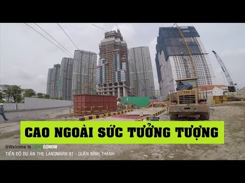 Tiến độ siêu cao ốc The Landmark 81, Vinhomes Central Park Tân Cảng, Quận Bình Thạnh - Land Go Now ✔
