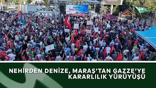 Nehi̇rden Deni̇ze, Maraştan Gazzeye Kararlilik Yürüyüşü