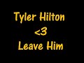 Tyler Hilton - Leave Him Lyrics