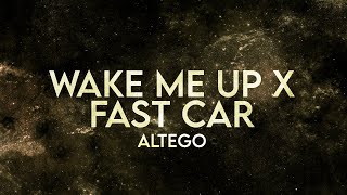 Altego - Wake Me Up X Fast Car (Lyrics) [Extended]