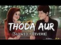 Thoda Aur {Slowed + Reverb} | Neha Kakkar | Lofi Vibes 💕✨