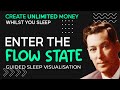 Sleep to The Secret of ‘Unlimited Abundance’-"FLOW STATE". (Guided visualization) Law of assumption