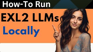 How To Run Exl2 Llms Locally