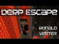 Minecraft Escape - Derp Escape (Ronald & Vertez)