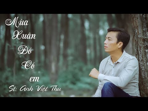 Mùa Xuân Đó Có Em I Sáng tác: Anh Việt Thu