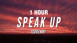 [1 Hour] Is0Kenny - Speak Up (Lyrics)