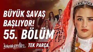 Küçük Gelin 55. Bölüm Büyük Savaş Başlıyor Tek Parça Hd