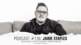 Podcast #136: Jaime Staples / Poker Player / Twitch streamer / Content creator