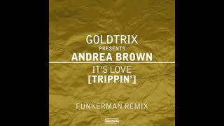 Goldtrix Presents Andrea Brown - It's Love [Trippin'] (Funkerman Remix)