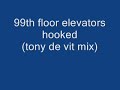 99th floor elevators- hooked(tony de vit mix)