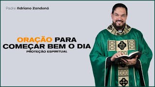 Oração Para Começar Bem O Dia Padre Adriano Zandoná