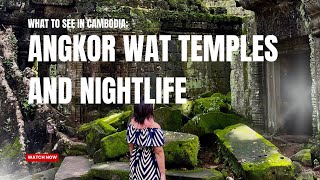 What To See In Cambodia Angkor Wat Temples And Nightlife