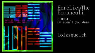 5. 0804 Hu Arent You Dama - Hereliesthehomunculi Full Album