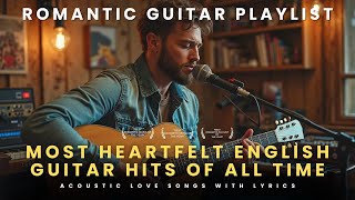 Acoustic Love Songs With Lyrics Most Heartfelt English Guitar Hits Of All Time For Chill Vibes