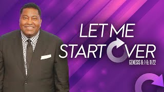 Let Me Start Over | Dr. E. Dewey Smith | Genesis 6:1-8, 11-22