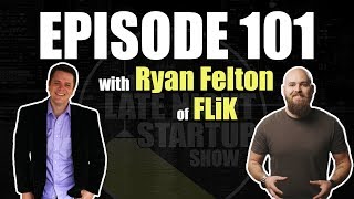 Late Night Startup Show - Ep. 101 - Ryan Felton Of Flik