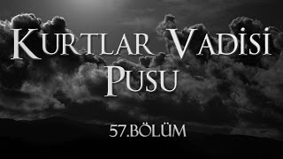 Kurtlar Vadisi Pusu 57. Bölüm