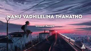 Nanu Vadhilelina Thanatho Slowed And Reverb Ajju Efx Sad Songs