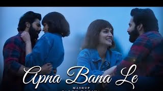 Apna Bana Le Mashup -Melodic Lyrical And Poetic Arijit Singh Songs Year End Lofi & Chill