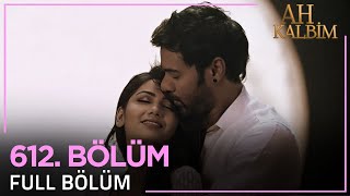 Ah Kalbim 612. Bölüm