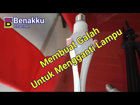 Membuat Galah Untuk Mengganti Lampu