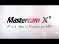 Mastercam X9 - What’s New in Mastercam Mill Mastercam X9 - What’s New in Mastercam Mill