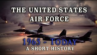 The U.s. Air Force Vietnam War To Today - A Brief History