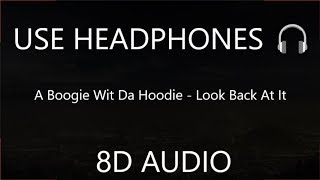 A Boogie Wit Da Hoodie Look Back At It 8d Audio A Boogie Wit Da Hoodie Look Back At It 8d Audio