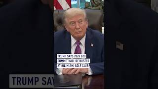 Trump Says 2026 G20 Summit Will Be Hosted At His Miami F Club