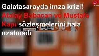Galatasarayda Imza Krizi Atalay Babacan Ve Mustafa Kapı Sözleşmelerini Hala Uzatmadı