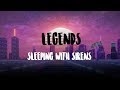 LEGENDS -SLEEPING WITH SIRENS LYRICS