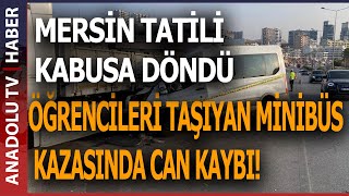 Öğrenci̇leri̇ Mersi̇ne Tati̇le Geti̇ren Mi̇ni̇büs Kaza Yapti 2 Ölü, 10 Yarali