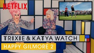 Drag Queens Trixie Mattel & Katya React To Happy Gilmore 2 I Like To Watch Netflix