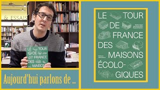 Aujourdhui Parlons De ... Le Tour De France Des Maisons Écologiques Éditions Alternatives