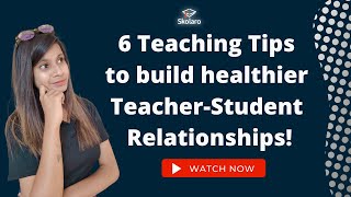 6 Teaching Tips To Build Healthier Teacher-Student Relationships Student - Teacher Bond Skolaro