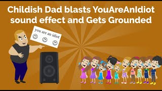 Childish Dad Blasts Youareanidiot Sound Effect And Gets Grounded