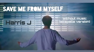 Harris J _ Save Me From MySelf | without music (acapella version)