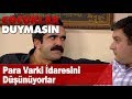 Para varki idaresini düşünüyorlar - Çocuklar Duymasın