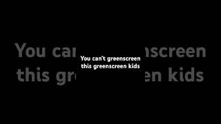 You Cant Green Screen This