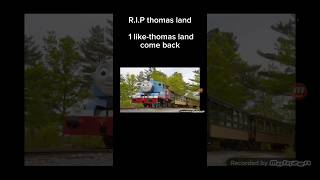 Thomas Land Will Never Come Back R.i.p