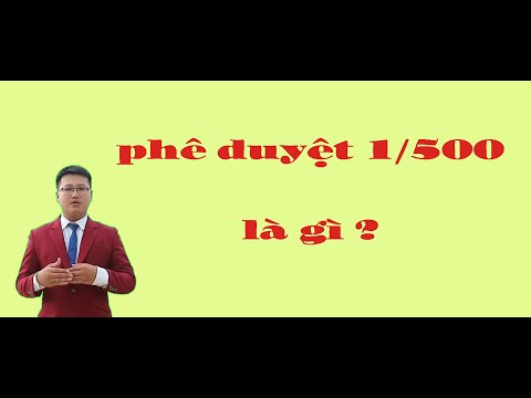 PHÊ DUYỆT 1/500 LÀ GÌ CÓ QUAN TRỌNG KHÔNG