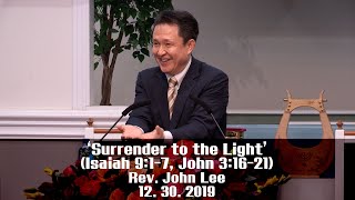ICC WORSHIP SERMON(IM) 12/29/2019 'Surrender to the Light' (Isaiah 9:1-7, John 3:16-21) Rev. John L