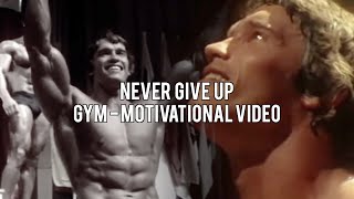 Arnold Schwarzenegger | NEVER GIVE UP | GYM- MOTIVATIONAL VIDEO