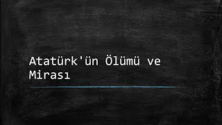 Atatürkün Ölümü Ve Mirası - Ders Notlarım