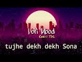 Tujhe Dekh Dekh Sona(Slowed+Revreb) Bollywood Trending lofi song#Lofibeat-002#nonstop #lofimusic