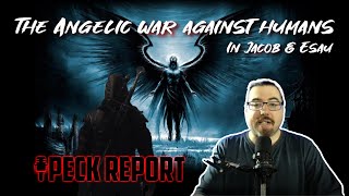 The Angelic War Against Humans in Jacob & Esau | Peck Report Ep. 321