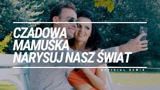 Czadowa Mamuśka - Narysuj Nasz Świat Cyja Production Remix
